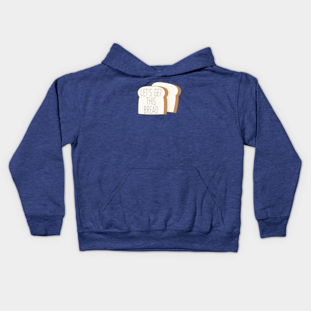 Let's Get This Bread Kids Hoodie by stonelightstudio